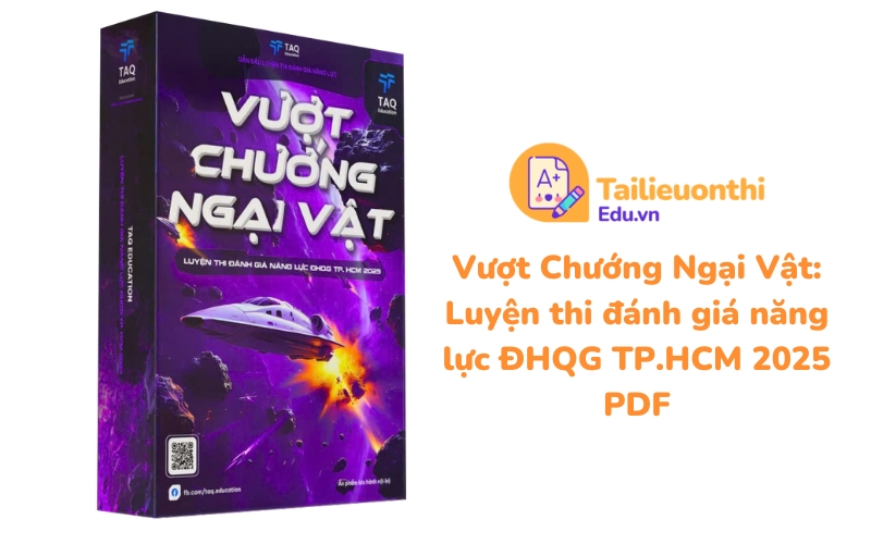 Vượt Chướng Ngại Vật Luyện thi đánh giá năng lực ĐHQG TP.HCM 2025 PDF - TAQ Education